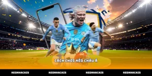 Hướng dẫn chi tiết cách chơi kèo châu á và tỷ lệ chấp